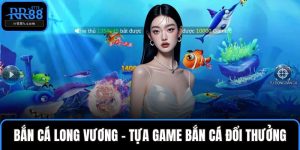 Bắn Cá Long Vương