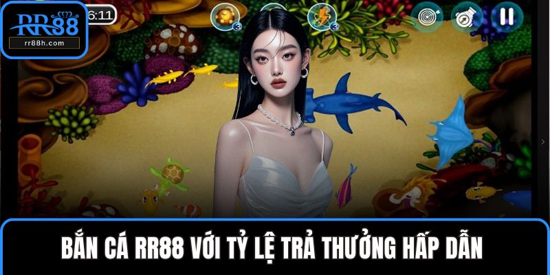 Bắn cá RR88 với tỷ lệ trả thưởng hấp dẫn