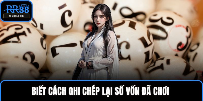 Biết cách ghi chép lại số vốn đã chơi