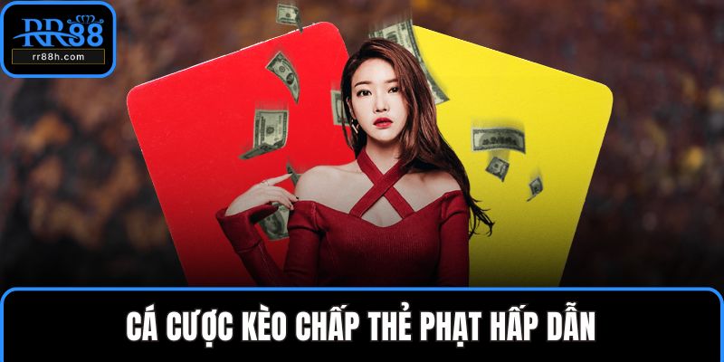 Cá cược kèo chấp thẻ phạt hấp dẫn