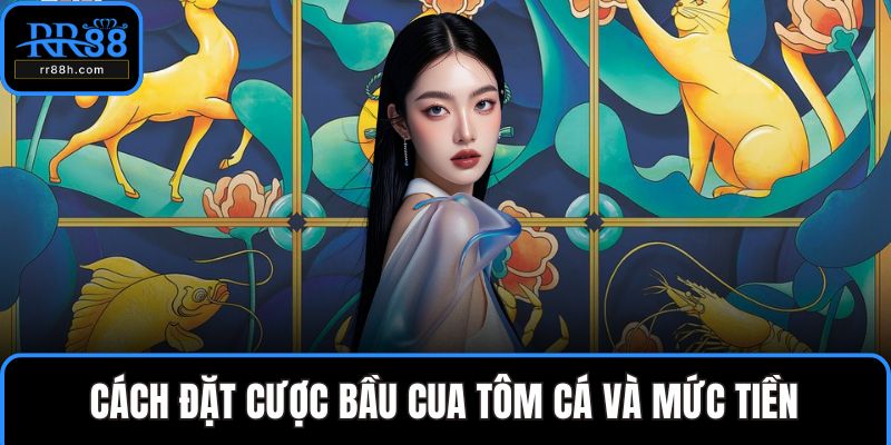 Cách đặt cược bầu cua tôm cá và mức tiền