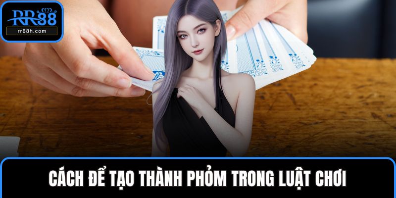 Cách để tạo thành phỏm trong luật chơi