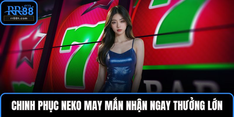 Chinh phục neko may mắn nhận ngay thưởng lớn