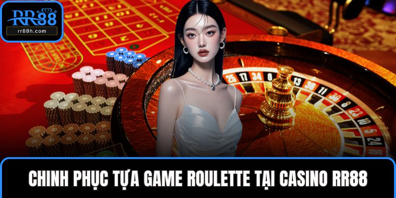 Chinh phục tựa game roulette tại casino RR88