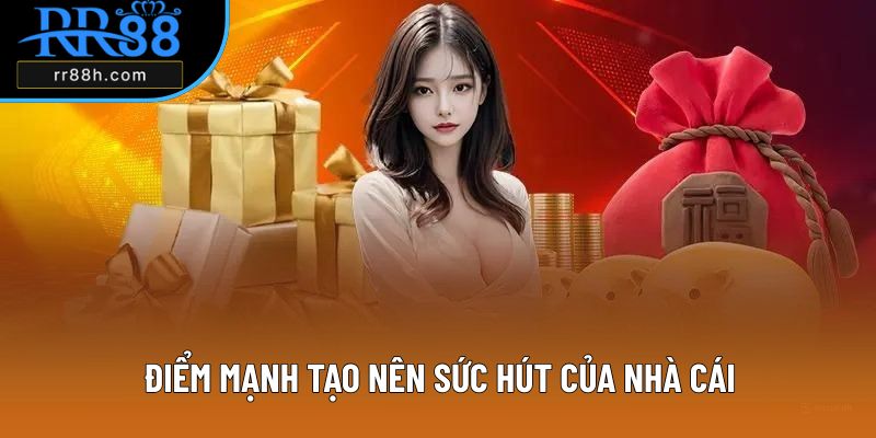 Điểm mạnh tạo nên sức hút của nhà cái