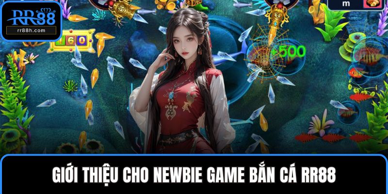 Giới thiệu cho newbie game bắn cá RR88