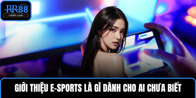 Giới thiệu E-sports là gì dành cho ai chưa biết