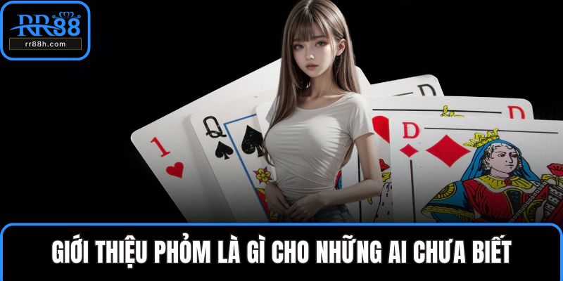 Giới thiệu phỏm là gì cho những ai chưa biết
