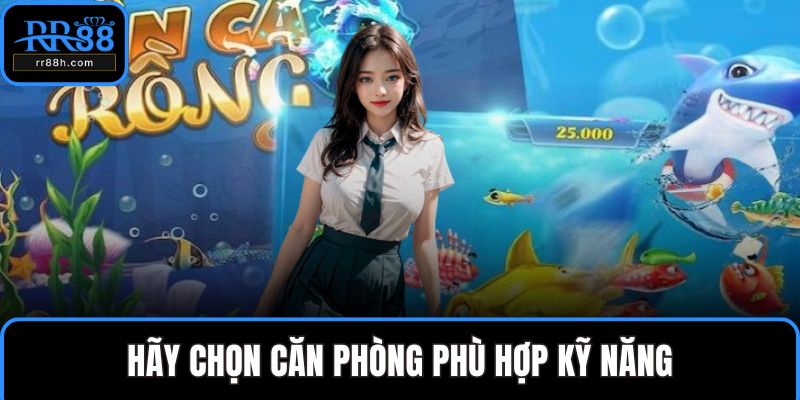 Hãy chọn căn phòng phù hợp kỹ năng