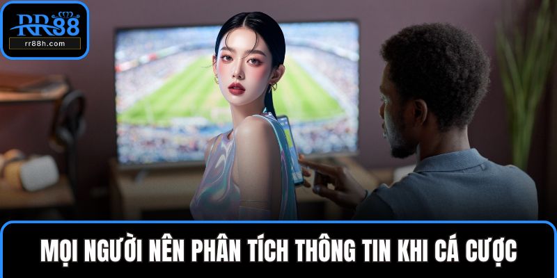 Mọi người nên phân tích thông tin khi cá cược