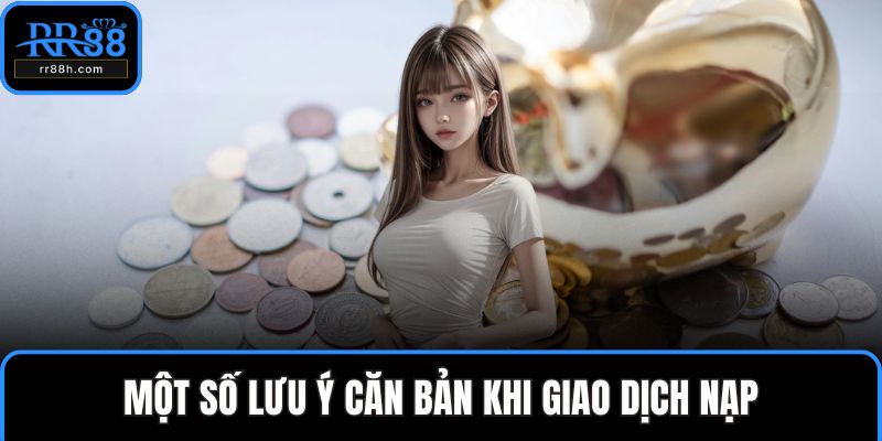 Một số lưu ý căn bản khi giao dịch nạp
