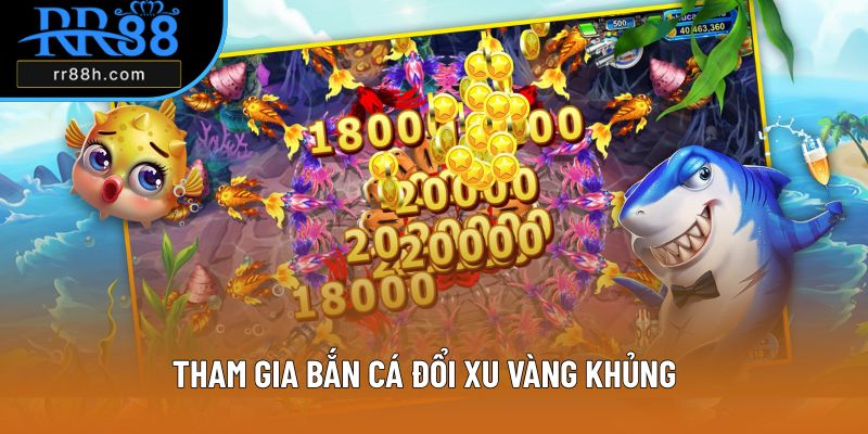 Tham gia bắn cá đổi xu vàng khủng