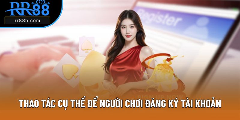 Thao tác cụ thể để người chơi đăng ký tài khoản