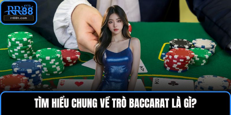 Tìm hiểu chung về trò baccarat là gì?