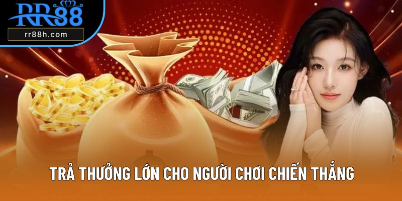 Trả thưởng lớn cho người chơi chiến thắng