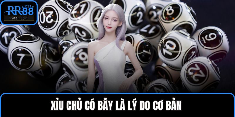 Xỉu chủ có bẫy là lý do cơ bản