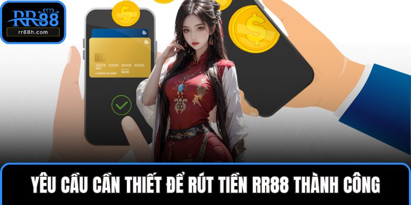 Yêu cầu cần thiết để rút tiền RR88 thành công